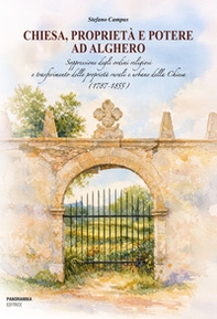 Chiesa, proprietà e potere ad Alghero. Soppressione degli ordini religiosi e trasferimento delle proprietà rurali e urbane della Chiesa (1787-1855) - Librerie.coop