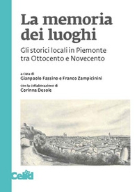 La memoria dei luoghi. Gli storici locali in Piemonte tra Ottocento e Novecento - Librerie.coop