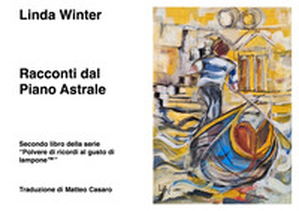 Racconti dal piano astrale. Secondo libro della serie «Polvere di ricordi al gusto di lampone(TM)» - Librerie.coop