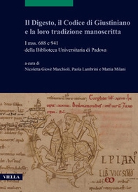 Il Digesto, il Codice di Giustiniano e la loro tradizione manoscritta. I mss. 688 e 941 della Biblioteca Universitaria di Padova - Librerie.coop