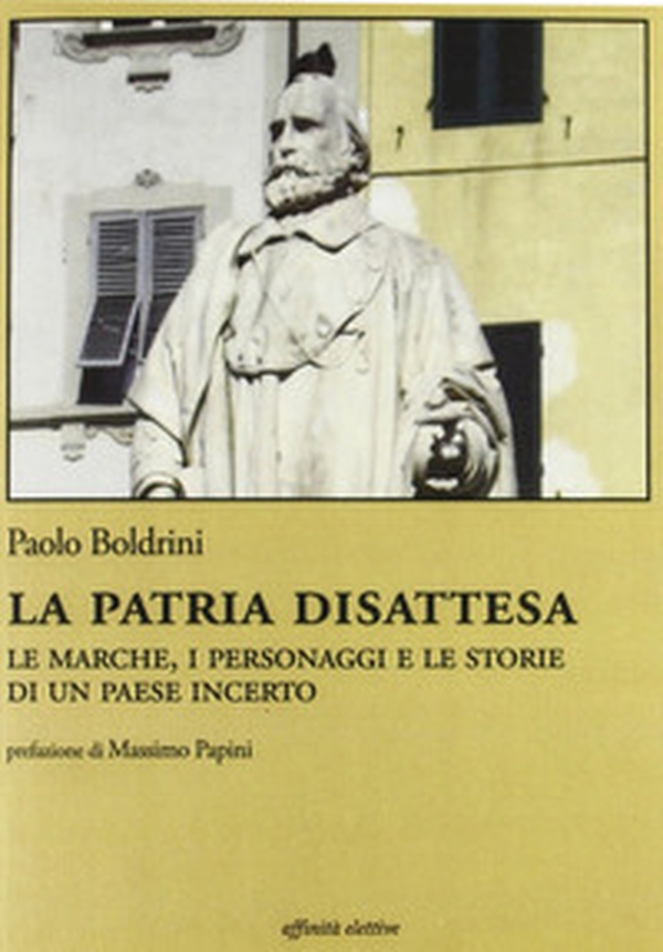 La patria disattesa. Le Marche, i personaggi e le storie di un paese incerto - Librerie.coop La patria disattesa. Le Marche, i personaggi e le storie di un paese incerto - Librerie.coop