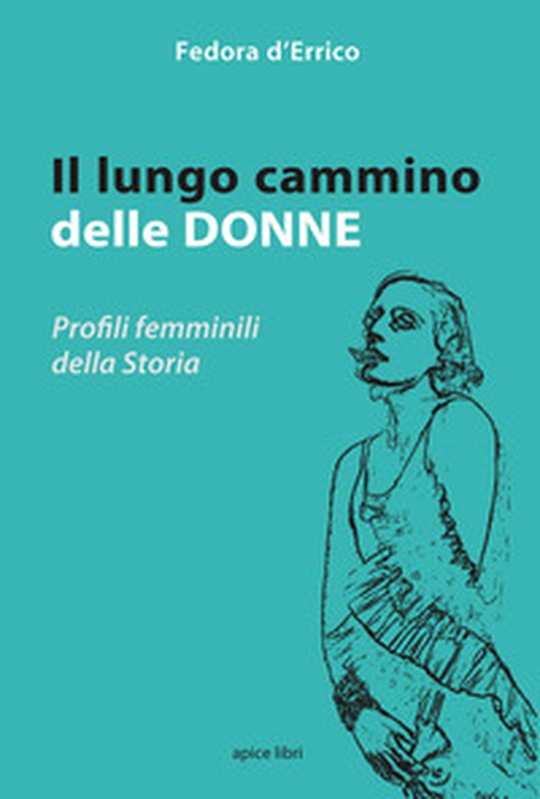 Il lungo cammino delle donne. Profili femminili della storia - Librerie.coop Il lungo cammino delle donne. Profili femminili della storia - Librerie.coop