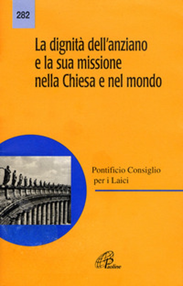 La dignità dell'anziano e la sua missione nella Chiesa e nel mondo - Librerie.coop La dignità dell'anziano e la sua missione nella Chiesa e nel mondo - Librerie.coop
