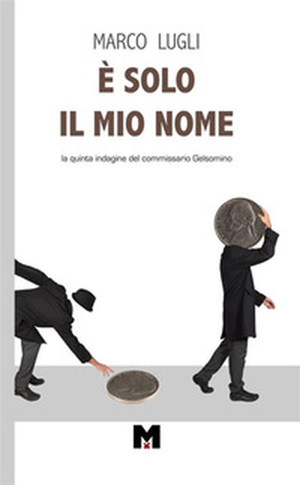 È solo il mio nome. La quinta indagine del commissario Gelsomino - Librerie.coop È solo il mio nome. La quinta indagine del commissario Gelsomino - Librerie.coop