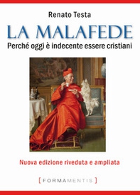 La malafede. Perché oggi è indecente essere cristiani - Librerie.coop