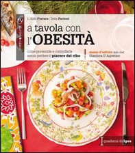 A tavola con l'obesità. Come prevenirla e controllarla senza perdere il piacere del cibo - Librerie.coop