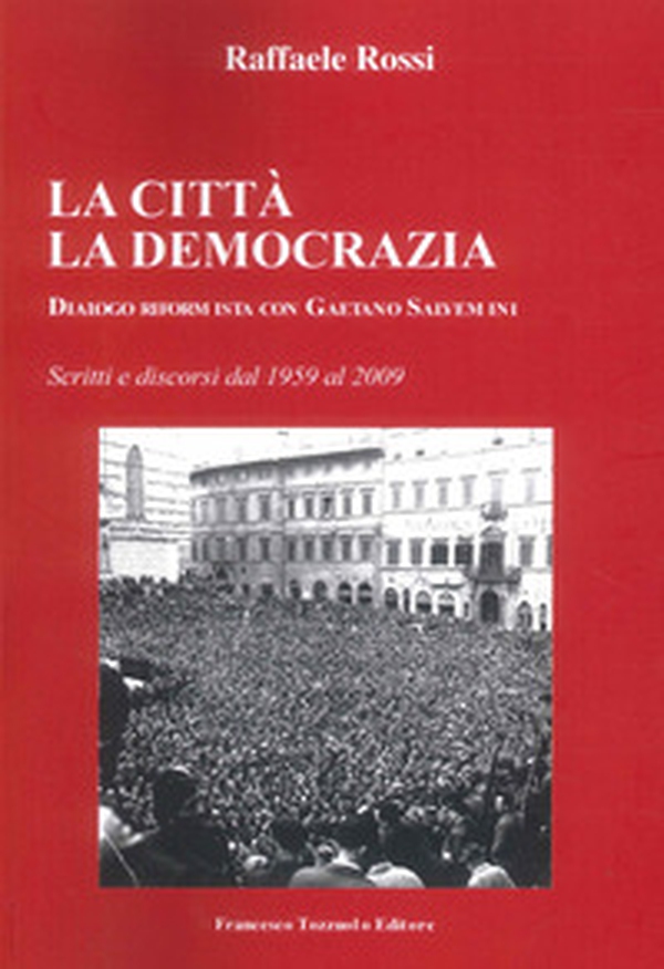 La Città. La Democrazia. Dialogo riformista con Gaetano Salvemini - Librerie.coop La Città. La Democrazia. Dialogo riformista con Gaetano Salvemini - Librerie.coop
