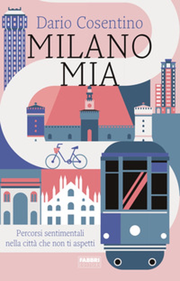 Milano mia. Percorsi sentimentali nella città che non ti aspetti - Librerie.coop Milano mia. Percorsi sentimentali nella città che non ti aspetti - Librerie.coop