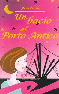 Un bacio al porto antico - Librerie.coop Un bacio al porto antico - Librerie.coop
