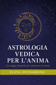 Astrologia vedica per l'anima. Un viaggio interiore per conoscere se stessi - Librerie.coop