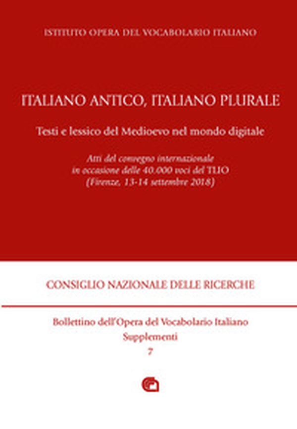 Italiano antico, italiano plurale. Testi e lessico del Medioevo nel mondo digitale. Atti del convegno (Firenze, 13-14 settembre 2018) - Librerie.coop