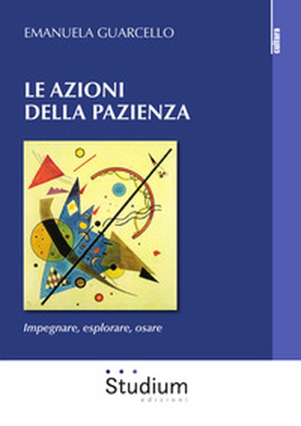 Le azioni della pazienza. Impegnare, esplorare, osare - Librerie.coop Le azioni della pazienza. Impegnare, esplorare, osare - Librerie.coop