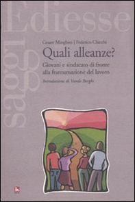 Quali alleanze? Giovani e sindacato di fronte alla frantumazione del lavoro - Librerie.coop Quali alleanze? Giovani e sindacato di fronte alla frantumazione del lavoro - Librerie.coop