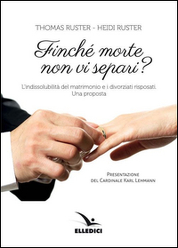 Finché morte non vi separi? L'indissolubilità del matrimonio e i divorziati risposati. Una proposta - Librerie.coop Finché morte non vi separi? L'indissolubilità del matrimonio e i divorziati risposati. Una proposta - Librerie.coop