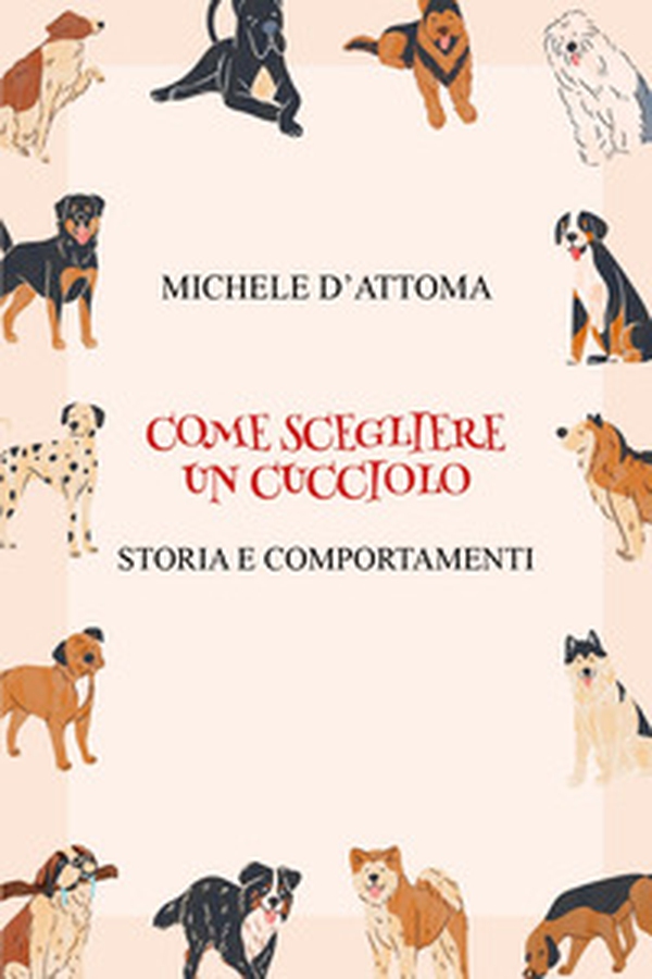 Come scegliere un cucciolo. Storia e comportamenti - Librerie.coop Come scegliere un cucciolo. Storia e comportamenti - Librerie.coop