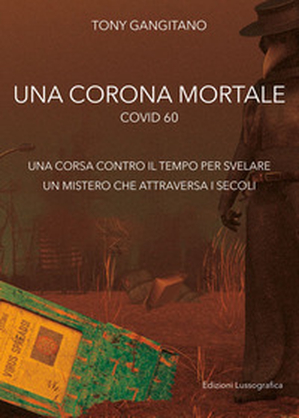 Una corona mortale. Covid 60. una corsa contro il tempo per svelare un mistero che attraversa i secoli - Librerie.coop Una corona mortale. Covid 60. una corsa contro il tempo per svelare un mistero che attraversa i secoli - Librerie.coop