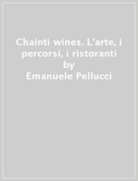 Chainti & wines. L'arte, i percorsi, i ristoranti - Librerie.coop Chainti & wines. L'arte, i percorsi, i ristoranti - Librerie.coop