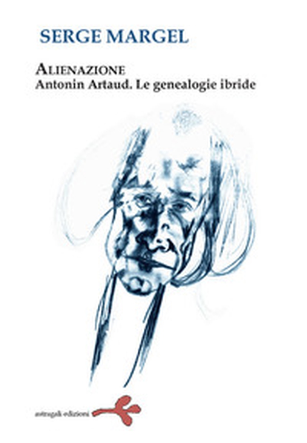 Alienazione. Antonin Artaud. Le geneaologie ibride - Librerie.coop Alienazione. Antonin Artaud. Le geneaologie ibride - Librerie.coop