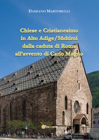 Chiese e Cristianesimo in Alto Adige/Südtirol dalla caduta di Roma all'avvento di Carlo Magno - Librerie.coop