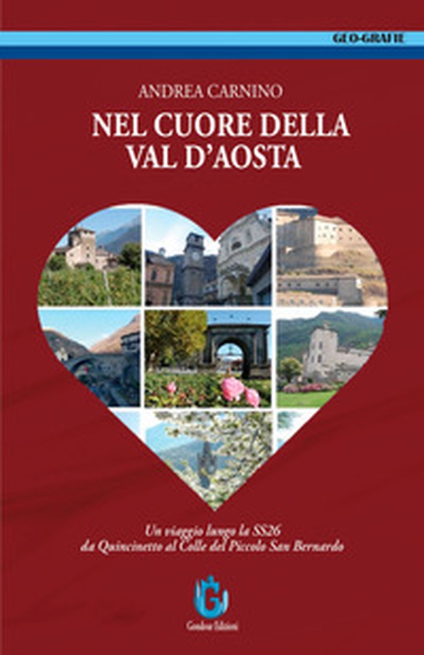 Nel cuore della Val d'Aosta. Un viaggio lungo la SS 26 da Quincinetto al Colle del Piccolo San Bernardo - Librerie.coop Nel cuore della Val d'Aosta. Un viaggio lungo la SS 26 da Quincinetto al Colle del Piccolo San Bernardo - Librerie.coop
