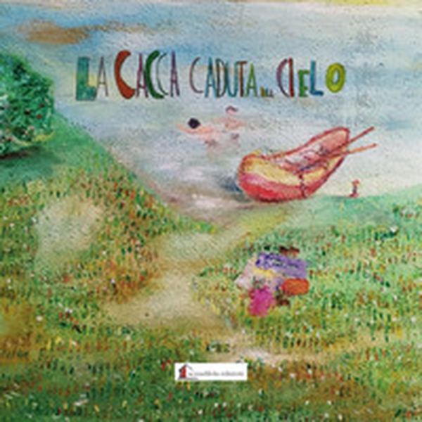 La cacca caduta dal cielo - Librerie.coop La cacca caduta dal cielo - Librerie.coop