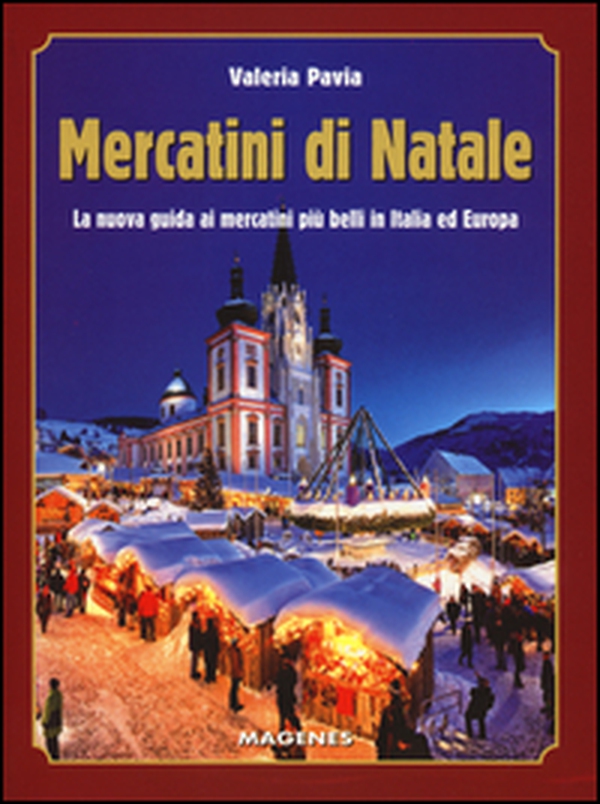Mercatini di Natale. La nuova guida ai mercatini più belli in Italia ed Europa - Librerie.coop Mercatini di Natale. La nuova guida ai mercatini più belli in Italia ed Europa - Librerie.coop