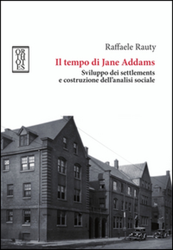 Il tempo di Jane Addams. Sviluppo dei settlements e costruzione dell'analisi sociale - Librerie.coop Il tempo di Jane Addams. Sviluppo dei settlements e costruzione dell'analisi sociale - Librerie.coop