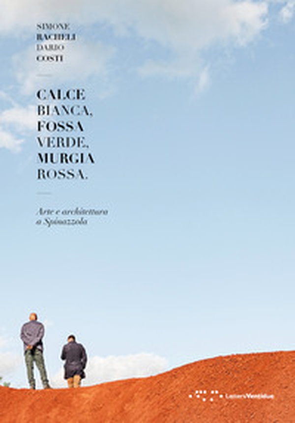 Calce bianca, fossa verde, Murgia rossa. Arte e architettura a Spinazzola - Librerie.coop Calce bianca, fossa verde, Murgia rossa. Arte e architettura a Spinazzola - Librerie.coop