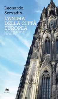 L'anima della città europea. Le chiese, il cuore e il volto - Librerie.coop