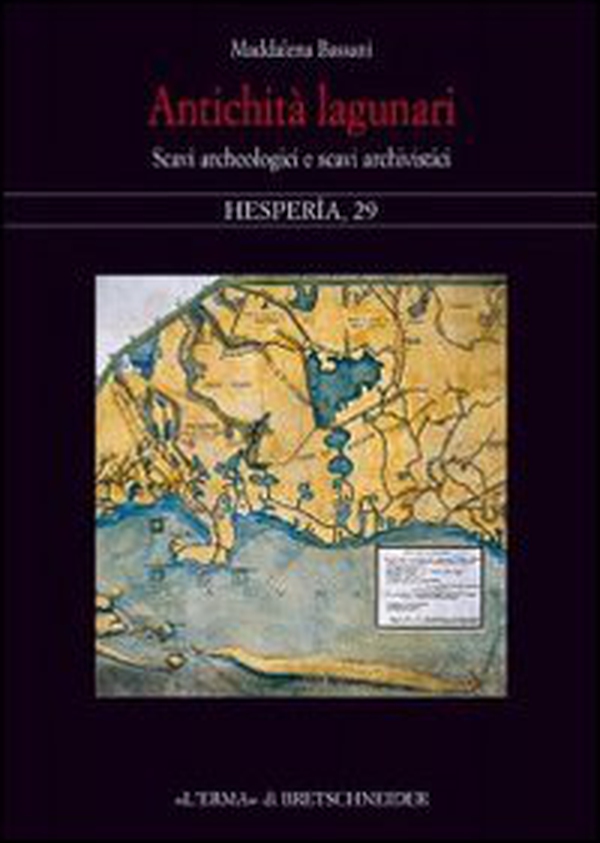 Antichità lagunari. Scavi archeologici e scavi archivistici - Librerie.coop