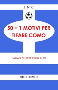 50+1 motivi per tifare Como. Lariani sempre più in alto - Librerie.coop