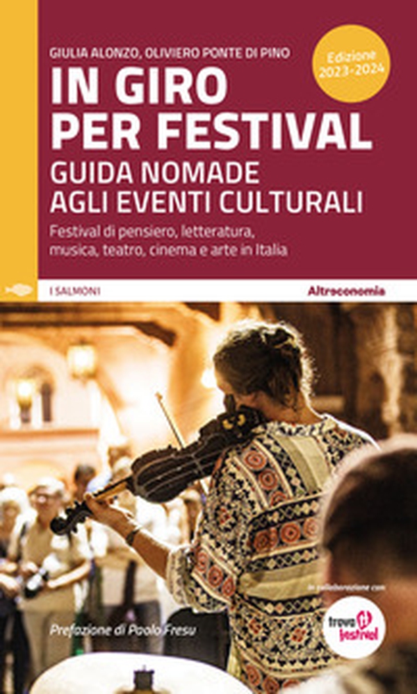 In giro per festival 2023-2024. Guida nomade agli eventi culturali. Festival di pensiero, letteratura, musica, teatro, cinema e arte in Italia - Librerie.coop In giro per festival 2023-2024. Guida nomade agli eventi culturali. Festival di pensiero, letteratura, musica, teatro, cinema e arte in Italia - Librerie.coop