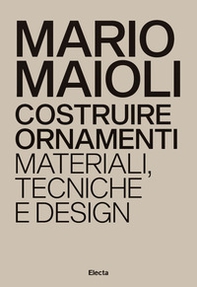 Costruire ornamenti. Materiali, tecniche e design. Ediz. italiana e inglese - Librerie.coop