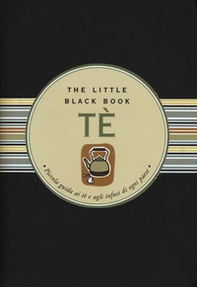 Tè. Piccola guida ai tè e agli infusi di ogni paese. The little black book - Librerie.coop