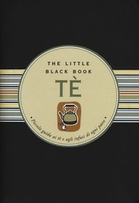Tè. Piccola guida ai tè e agli infusi di ogni paese. The little black book - Librerie.coop Tè. Piccola guida ai tè e agli infusi di ogni paese. The little black book - Librerie.coop