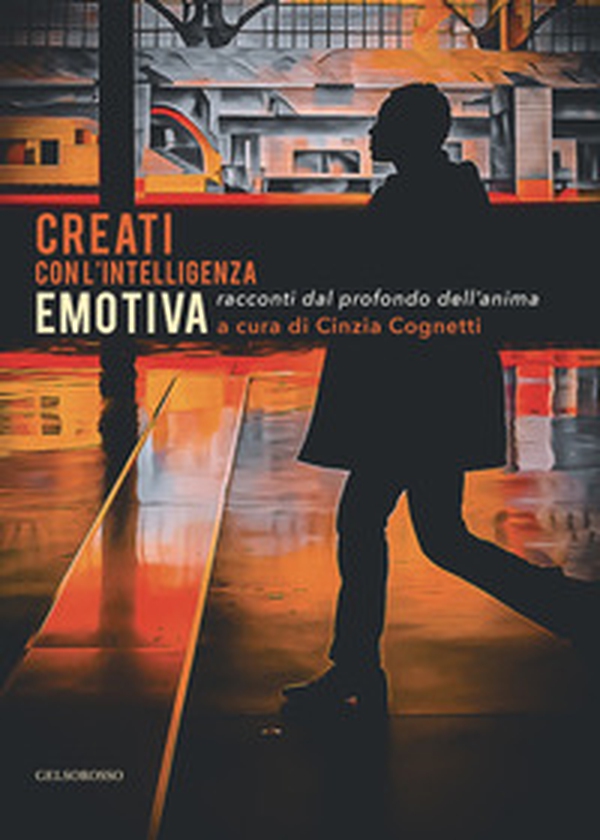 Creati con l'intelligenza emotiva. Racconti dal profondo dell'anima - Librerie.coop Creati con l'intelligenza emotiva. Racconti dal profondo dell'anima - Librerie.coop