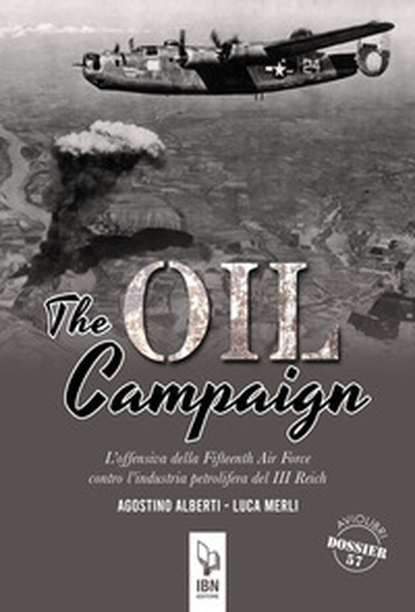 The Oil Compaign. L'offensiva della Fifteenth Air Force contro l'industria petrolifera del III Reich - Librerie.coop The Oil Compaign. L'offensiva della Fifteenth Air Force contro l'industria petrolifera del III Reich - Librerie.coop