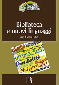 Biblioteca e nuovi linguaggi. Come cambiano i servizi bibliotecari nella prospettiva multimediale - Librerie.coop