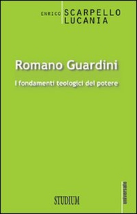 Romano Guardini. I fondamenti teologici del potere - Librerie.coop