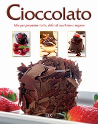 Cioccolato. Idee per preparare torte, dolci al cucchiaio e mignon - Librerie.coop Cioccolato. Idee per preparare torte, dolci al cucchiaio e mignon - Librerie.coop