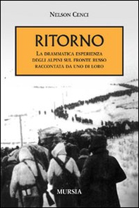 Ritorno. La drammatica esperienza degli alpini sul fronte russo raccontata da uno di loro - Librerie.coop