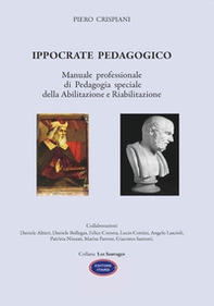 Ippocrate pedagogico. Manuale professionale di pedagogia speciale della abilitazione e riabilitazione - Librerie.coop Ippocrate pedagogico. Manuale professionale di pedagogia speciale della abilitazione e riabilitazione - Librerie.coop