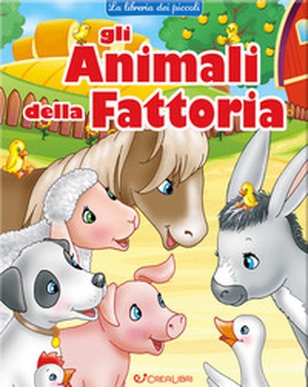 Gli animali della fattoria. La libreria dei piccoli - Librerie.coop Gli animali della fattoria. La libreria dei piccoli - Librerie.coop