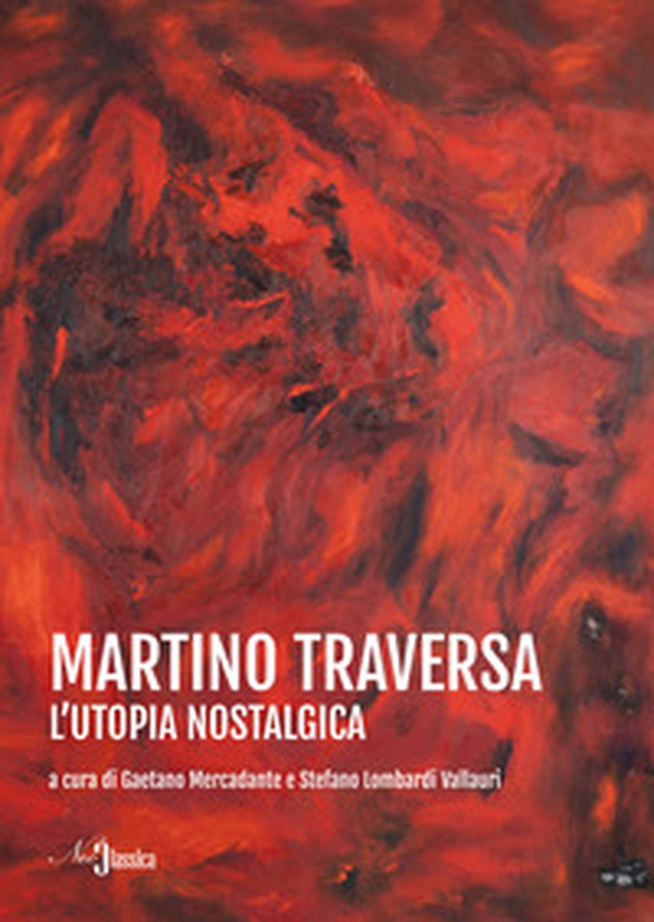 Martino Traversa. L'utopia nostalgica - Librerie.coop Martino Traversa. L'utopia nostalgica - Librerie.coop