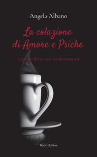 La colazione di Amore e Psiche (piccolo diario sul cambiamento) - Librerie.coop La colazione di Amore e Psiche (piccolo diario sul cambiamento) - Librerie.coop