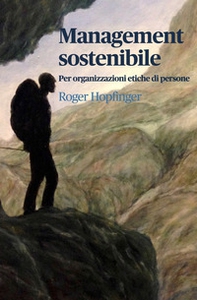 Management sostenibile. Per organizzazioni etiche di persone - Librerie.coop