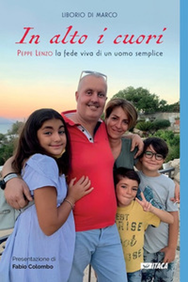 In alto i cuori. Peppe Lenzo, la fede viva di un uomo semplice - Librerie.coop In alto i cuori. Peppe Lenzo, la fede viva di un uomo semplice - Librerie.coop