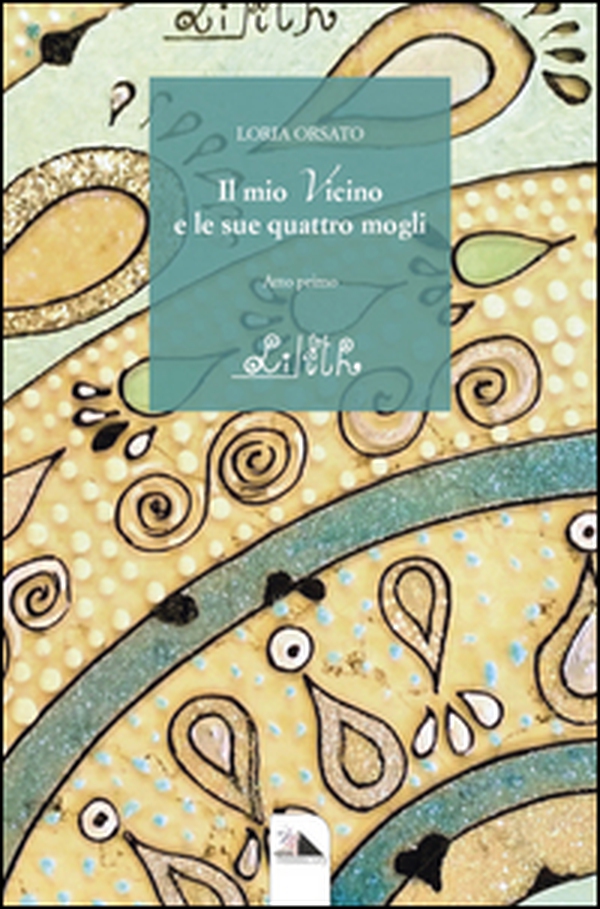 Il mio vicino e le sue quattro mogli. Atto primo: Lilith - Librerie.coop Il mio vicino e le sue quattro mogli. Atto primo: Lilith - Librerie.coop