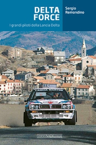 Delta Force. I grandi piloti della Lancia Delta - Librerie.coop Delta Force. I grandi piloti della Lancia Delta - Librerie.coop