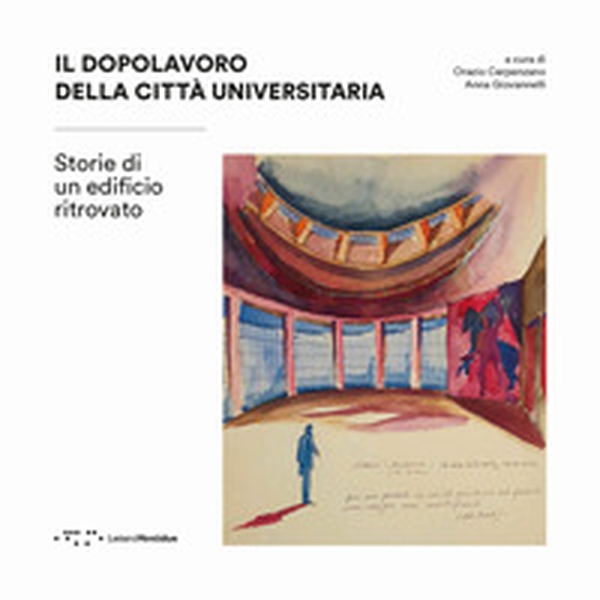 Il dopolavoro della città universitaria. Storie di un edificio ritrovato - Librerie.coop Il dopolavoro della città universitaria. Storie di un edificio ritrovato - Librerie.coop